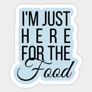 Just Here For The Food Sticker